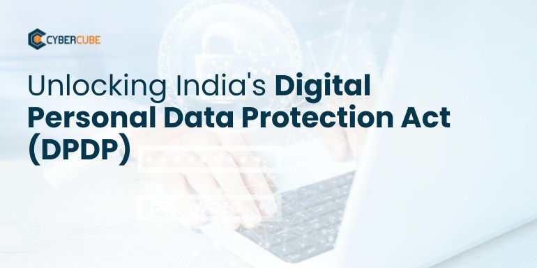 Unlocking India's Digital Personal Data Protection Act (DPDP)