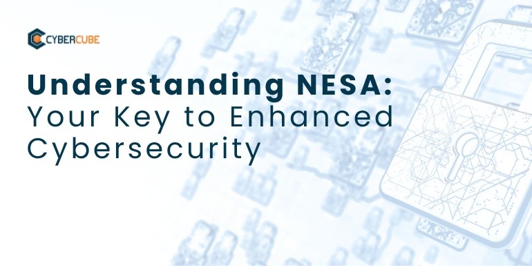 Understanding NESA: Your Key to Enhanced Cybersecurity